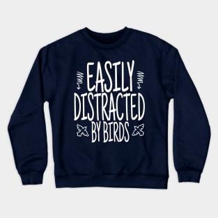 Easily Distracted By Birds, Funny Bird, Ornithology Gift, Bird Watcher Gift Crewneck Sweatshirt